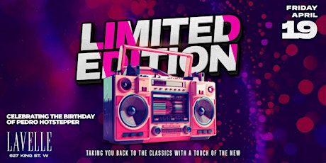 Limited Edition Party [Classics, Throwbacks] @ Lavelle // April 19