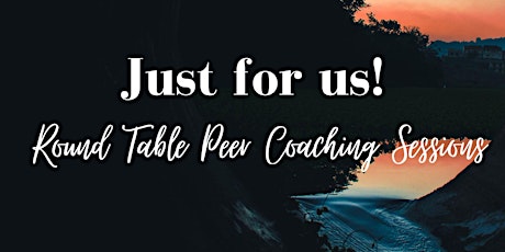 Just for us! Round table peer coaching sessions