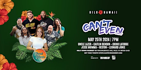 CAN'T EVEN COMEDY SHOW  AT HILO TOWN MARKET  IN HILO HAWAII (5/25)