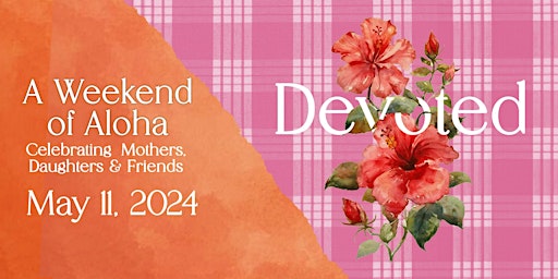 Devoted Women's Event: Celebrating Mothers, Daughters & Friends! primary image