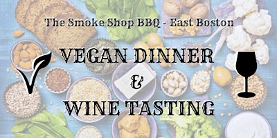Imagen principal de Vegan Dinner & Wine Tasting @ The Smoke Shop BBQ Eastie