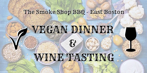 Primaire afbeelding van Vegan Dinner & Wine Tasting @ The Smoke Shop BBQ Eastie