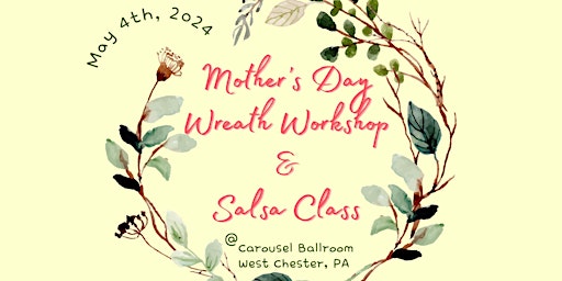 Image principale de Mother's Day Wreath Workshop & Salsa Class