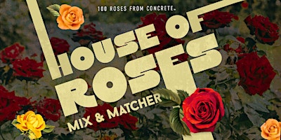 Hauptbild für 100 Roses From Concrete  House of Roses: Mix & Matcher Networking Event