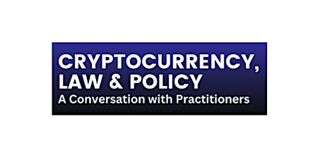 CBS | Cryptocurrency, Law & Policy: A Conversation with Practitioners