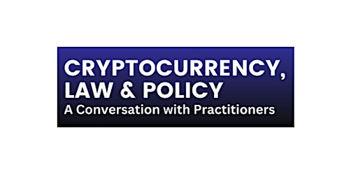 CBS | Cryptocurrency, Law & Policy: A Conversation with Practitioners primary image