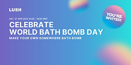 World Bath Bomb Day  - Make Your Own Bath Bomb at Lush Aberdeen