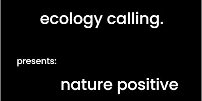 Imagem principal do evento ecology calling. presents: nature positive