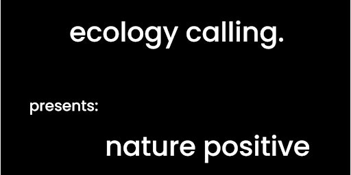 Hauptbild für ecology calling. presents: nature positive