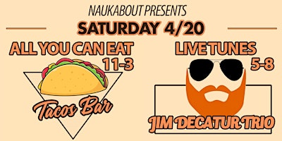 Primaire afbeelding van 4/20 All You Can Eat Taco Bar & Live Tunes @ Naukabout