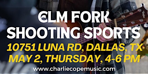 Hauptbild für Charlie Cope Live & Acoustic @ Elm Fork Shooting Sports
