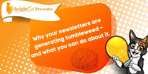 Imagem principal do evento Why Your Newsletters Are Generating Tumbleweed & What You Can Do About It