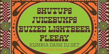 Shutups, Juicebumps, Buzzed Lightbeer and PLEEAY