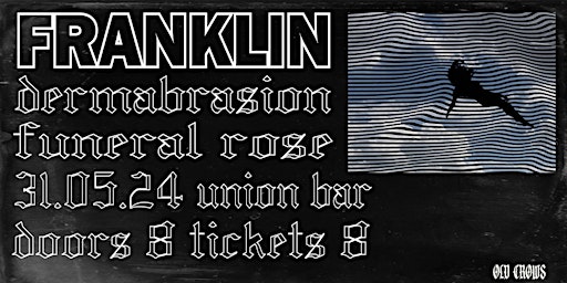 Immagine principale di Old Crows Promotions Presents: Franklin / Dermabrasion  / Funeral Rose 
