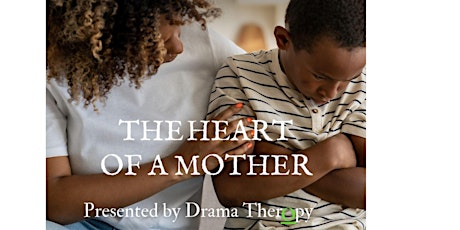 Drama TherOpy Presents "The Heart of a Mother"