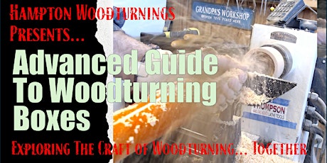 Advanced Guide to Woodturning Boxes - A Live Online Workshop