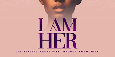 I AM HER: Cultivating Creativity through Community primary image