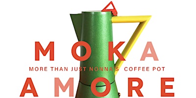 Immagine principale di MOKA AMORE: MORE THAN JUST NONNA’S COFFEE POT.    April 19 to 21.  VAUGHAN 