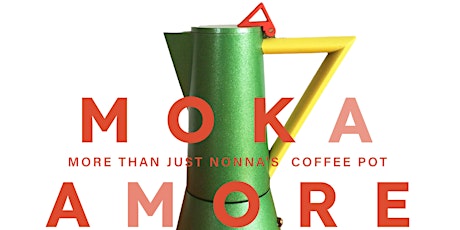 MOKA AMORE: MORE THAN JUST NONNA’S COFFEE POT.	April 19 to 21.  VAUGHAN