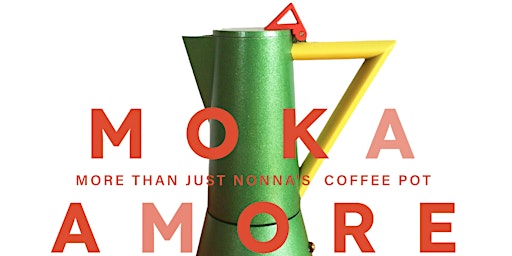 Imagem principal do evento MOKA AMORE: MORE THAN JUST NONNA’S COFFEE POT.    April 19 to 21.  VAUGHAN