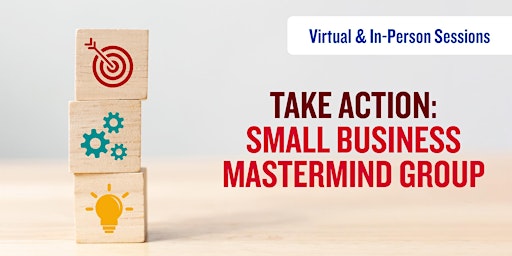 Imagem principal do evento Take Action: Small Business Mastermind Group