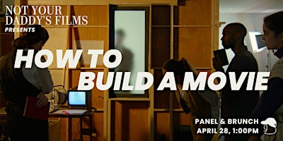 Imagem principal do evento How To Build a Movie: A Not Your Daddy's Films Panel
