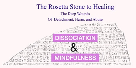 Dissociation and Mindfulness: The Rosetta Stone for Healing Trauma