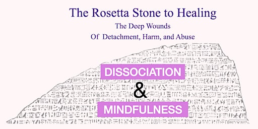Dissociation and Mindfulness: The Rosetta Stone for Healing Trauma primary image