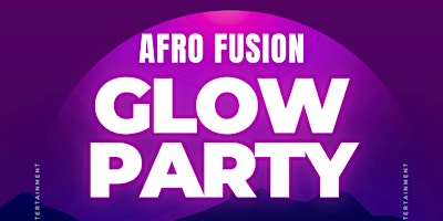 Primaire afbeelding van Afro Fusion Glow Party