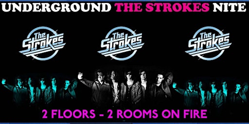 UNDERGROUND X THE STROKES (2 FLOORS) 2 ROOMS ON FIRE! primary image