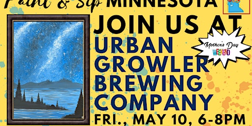 Primaire afbeelding van May 10  Mother's Day Weekend ~ Paint & Sip at Urban Growler Brewing Company