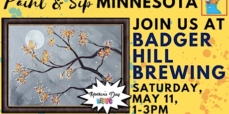 May 11 ~ Mother's Day Weekend ~ Paint & Sip at Badger Hill Brewing