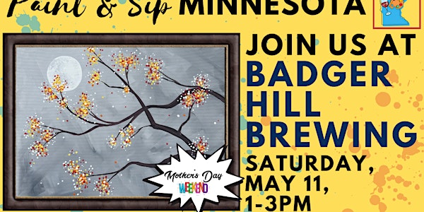 May 11 ~ Mother's Day Weekend ~ Paint & Sip at Badger Hill Brewing
