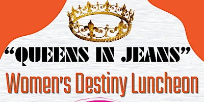 Imagen principal de “QUEENS IN JEANS” Women’s Destiny Luncheon w/ Prophetess Sharon