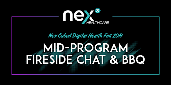 Nex Cubed Digital Health Fall 2019 Mid-Program Fireside Chat & BBQ