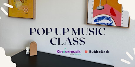 BubbaDesk x KinderMusik Pop Up Class! Babies - 18 months