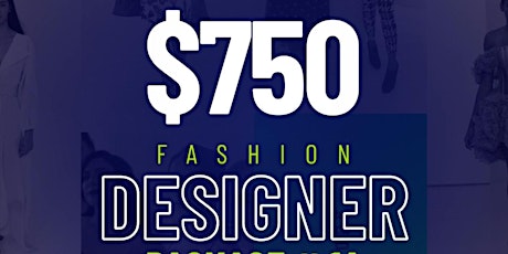 $750 NYFW FASHION DESIGNER PACKAGE OPTION 1A - ONLY (3) PACKAGES AVAILABLE