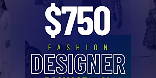 $750 NYFW FASHION DESIGNER PACKAGE OPTION 1A - ONLY (3) PACKAGES AVAILABLE