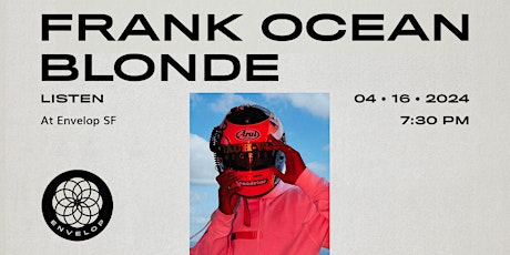 Hauptbild für Frank Ocean - Blonde : LISTEN | Envelop SF (7:30pm)