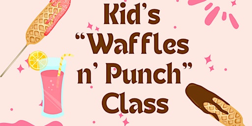 Imagem principal do evento Kids “Waffles n’  Punch” Class