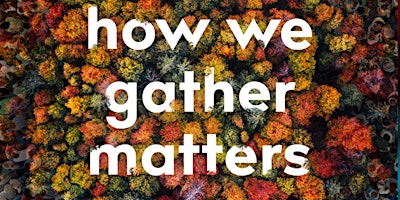 Imagem principal do evento How We Gather Matters - Official Book Launch