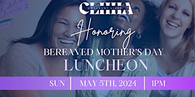 Image principale de Annual Bereaved Mother's Day Luncheon (FREE Will Ticket  for Bereaved MOMS)