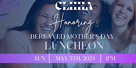 Annual Bereaved Mother's Day Luncheon (FREE Will Ticket  for Bereaved MOMS)
