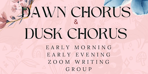 Imagem principal do evento Dawn AND Dusk Chorus Zoom Writing Groups