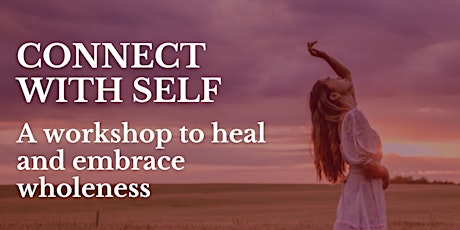 Connect with self: A workshop to heal and embrace wholeness