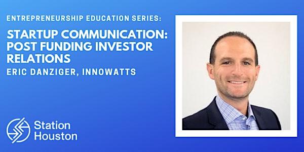 Startup Communication: Post Funding Investor Relations | Eric Danziger