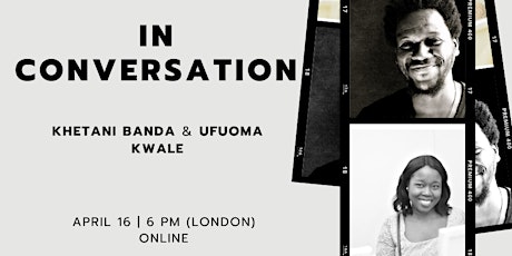 In Conversation With Khetani Banda and Ufuoma Kwale
