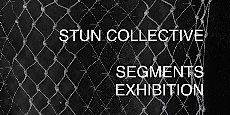 Segments Exhibition - STUN Collective