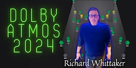 Dolby Atmos 2024 Presents Richard Whittaker UK Immersive Engineer