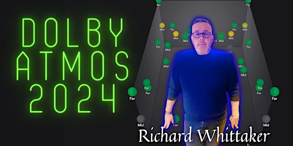 Dolby Atmos 2024 Presents Richard Whittaker UK Immersive Engineer